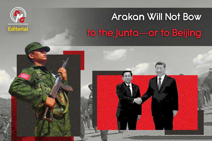 Editorial: Arakan Will Not Bow to the Junta-or to Beijing