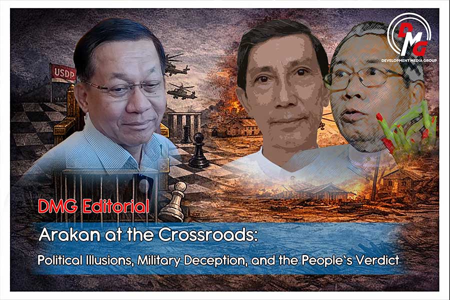 DMG Editorial: Arakan at the Crossroads: Political Illusions, Military Deception, and the People's Verdict