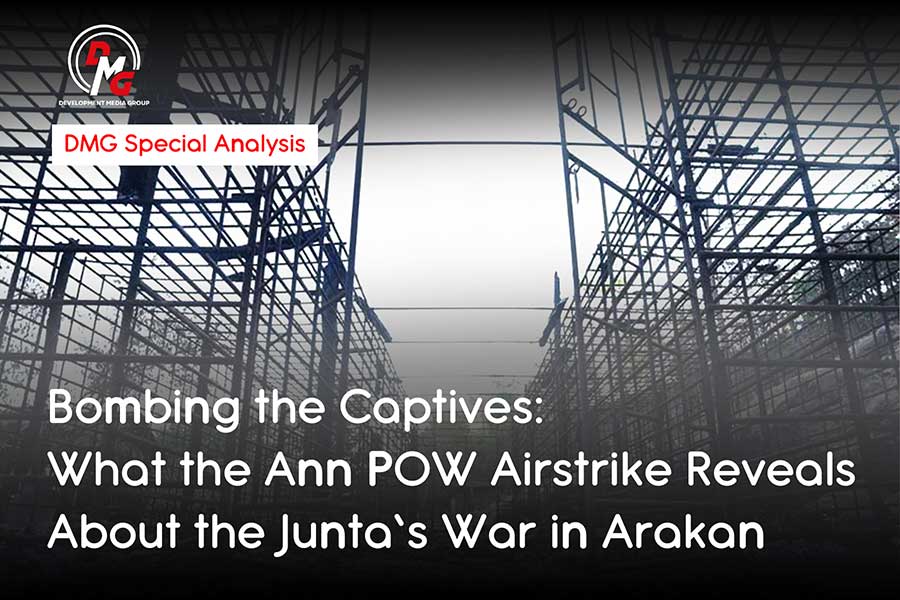 Bombing the Captives: What the Ann POW Airstrike Reveals About the Junta’s War in Arakan